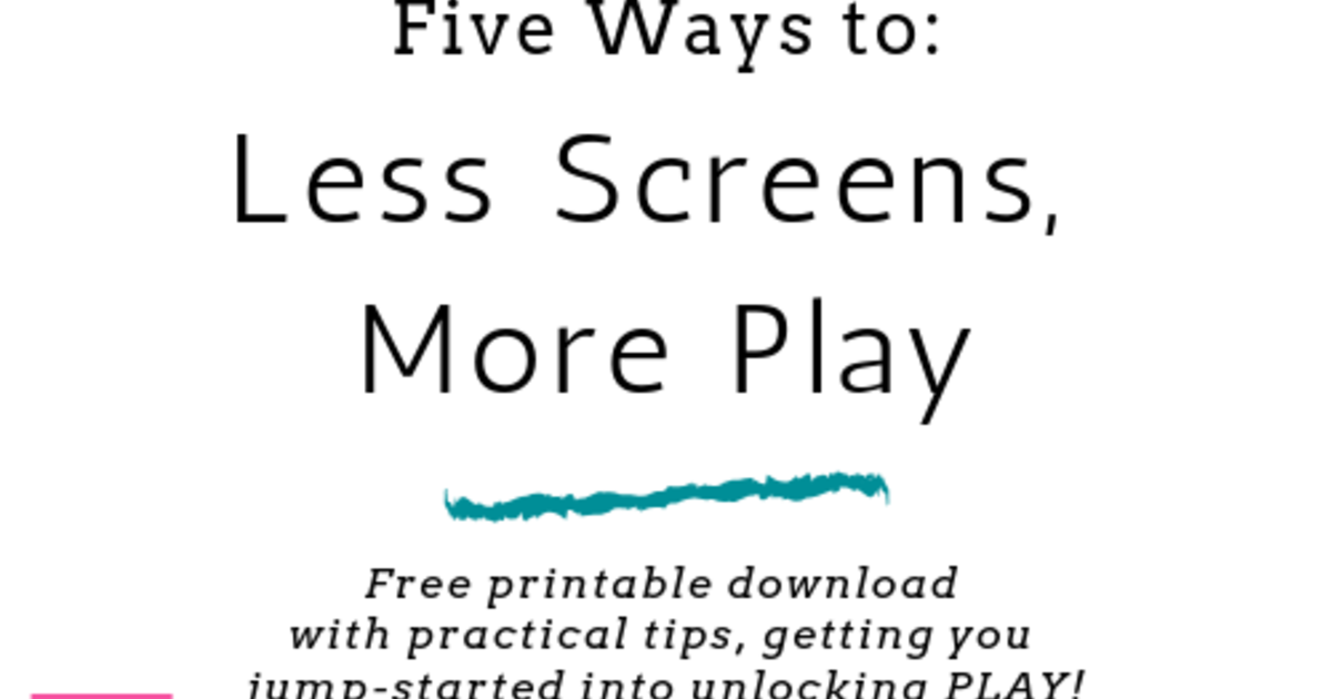 Five Ways to Less Screens, More Play